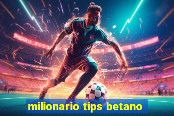 milionario tips betano